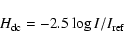 \begin{displaymath}H_{\rm dc}= -2.5\log I/I_{\rm ref}
\end{displaymath}
