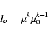 \begin{displaymath}I_\sigma = \mu^k\mu_{0}^{k-1}
\end{displaymath}