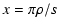 $\displaystyle x = \pi\rho/s$