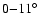 $0{-}11^\circ$