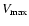 $V_{\max}$
