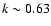 $k\sim0.63$