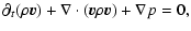 $\displaystyle \partial_{t}(\rho \vec{v})+\nabla\cdot(\vec{v}\rho\vec{v})+\nabla p=0,$