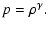 $\displaystyle p=\rho^{\gamma}.$