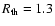 $R_{\rm th}=1.3$