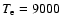 $T_{\rm e} = 9000$