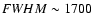 ${\textit FWHM} \sim 1700$