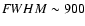 ${\textit FWHM} \sim900$
