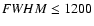 ${\textit FWHM} \leq1200$
