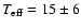 $T_{\rm eff}=15\pm6$
