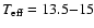 $T_{\rm eff}=13.5{-}15$