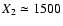 $X_2 \simeq 1500$