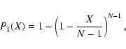 \begin{displaymath}P_{1}(X) = 1-\left(1-\frac{X}{N-1}\right)^{N-1},
\end{displaymath}