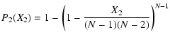 $\displaystyle P_{2}(X_2) =
1-\left(1-\frac{X_2}{(N-1)(N-2)}\right)^{N-1}$