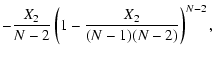 $\displaystyle -\frac{X_2}{N-2}\left(1-\frac{X_2}{(N-1)(N-2)}\right)^{N-2},$