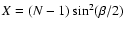 $X = (N-1) \sin^2 (\beta/2)$