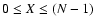 $0 \leq X \leq (N-1)$