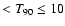 $< T_{90} \leq 10$