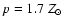 $p=1.7~Z_{\odot}$