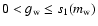 $0<g_{\rm w}\leq s_1(m_{\rm w})$