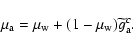 \begin{displaymath}%
\mu_{\rm a} = \mu_{\rm w} + (1 - \mu_{\rm w}) \widetilde{g}_{\rm a}^c .
\end{displaymath}