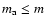 $m_{\rm a} \leq m$