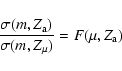 \begin{displaymath}%
{{\sigma (m,Z_{\rm a})}\over {\sigma (m,Z_{\mu})}} = F(\mu,Z_{\rm a})
\end{displaymath}