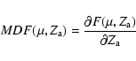 \begin{displaymath}%
{MDF}(\mu,Z_{\rm a}) = {{\partial F(\mu,Z_{\rm a})}\over {\partial Z_{\rm a}}}
\end{displaymath}