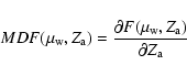 \begin{displaymath}%
{MDF}(\mu_{\rm w},Z_{\rm a}) = {{\partial F(\mu_{\rm w},Z_{\rm a})}\over {\partial Z_{\rm a}}}
\end{displaymath}
