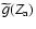 $\widetilde{g}(Z_{\rm a})$