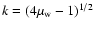 $k=(4\mu_{\rm w} -1)^{1/2}$