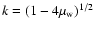 $k=(1-4\mu_{\rm w})^{1/2}$