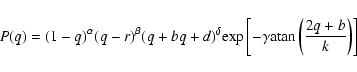 \begin{displaymath}P(q) = (1 - q)^{\alpha}(q - r)^{\beta}(q + bq + d)^{\delta}{\...
... \left[-\gamma {\rm atan}\left({{2q + b}\over k}\right)\right]
\end{displaymath}