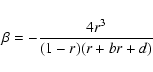 \begin{displaymath}\beta = -{{4 r^3}\over {(1 - r)(r + br + d)}}
\end{displaymath}