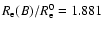 $R_{\rm e}(B)/R_{\rm e}^0=1.881$
