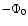 $-\Phi_{0}$
