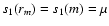 $s_1(r_m)=s_1(m)=\mu$