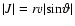 $\vert J\vert =rv\vert {\rm sin}\vartheta\vert$