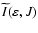 $\widetilde{I}(\varepsilon,J)$