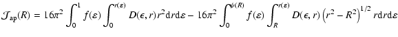 $\displaystyle {\cal J}_{{\rm ap}}(R) = 16\pi^2 \int_0^1 f(\varepsilon)\int_0^{r...
...arepsilon)}
D(\epsilon,r)\left(r^2 -R^2\right)^{1/2}r{\rm d}r{\rm d}\varepsilon$
