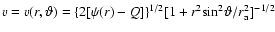 $v= v(r,\vartheta)=\{2[\psi (r) - Q]\}^{1/2}
[1+r^2{\rm sin}^2\vartheta /r_{\rm a}^2]^{-1/2}$