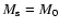 $M_{\rm s}=M_{0}$