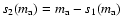 $s_2(m_{\rm a})=m_{\rm a}-s_1(m_{\rm a})$