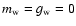 $m_{\rm w}=g_{\rm w}=0$