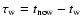 $\tau_{\rm w}= t_{{\rm now}}- t_{\rm w}$