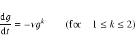 \begin{displaymath}%
{{{\rm d}g}\over {{\rm d}t}} = - \nu g^k~~~~~~~~({\rm {for}}~~~~1\leq k \leq 2)
\end{displaymath}