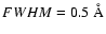 $FWHM = 0.5~{\rm \AA}$