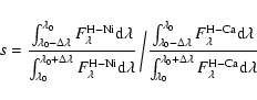 \begin{displaymath}s = \frac{
\int^{\lambda_0}_{\lambda_0-\Delta\lambda} F_\lam...
..._{\lambda_0} F_\lambda^{{\rm H-Ca}} {\rm d\lambda}
}
\right.
\end{displaymath}