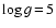 $\log g\hspace{-0.5mm} =\hspace{-0.5mm} 5$