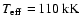 $\mbox{$T_{\rm eff}$ }\hspace{-0.5mm} =\hspace{-0.5mm} 110~ {\rm kK}$